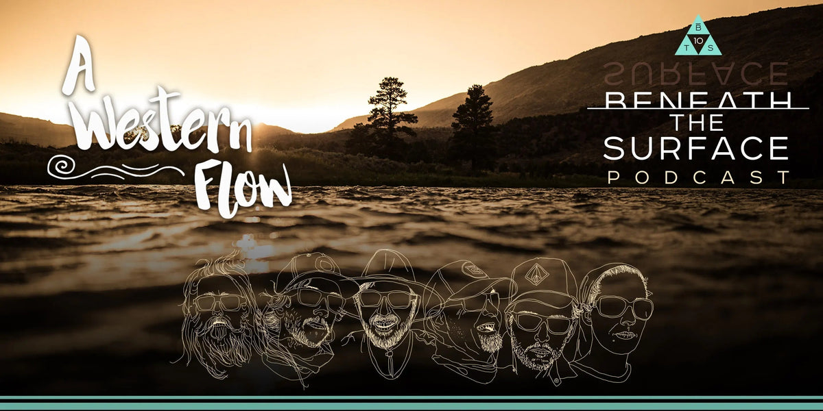Beneath the Surface Podcast: Western Flow