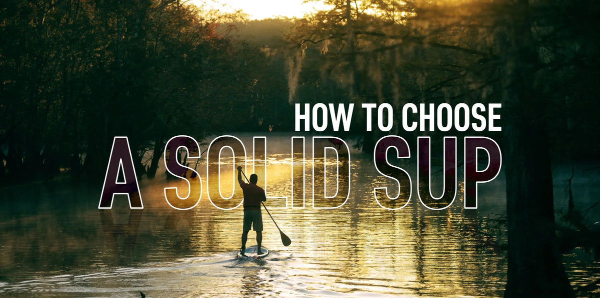 How to Choose a Stand Up Paddle Board: Solid SUPs
