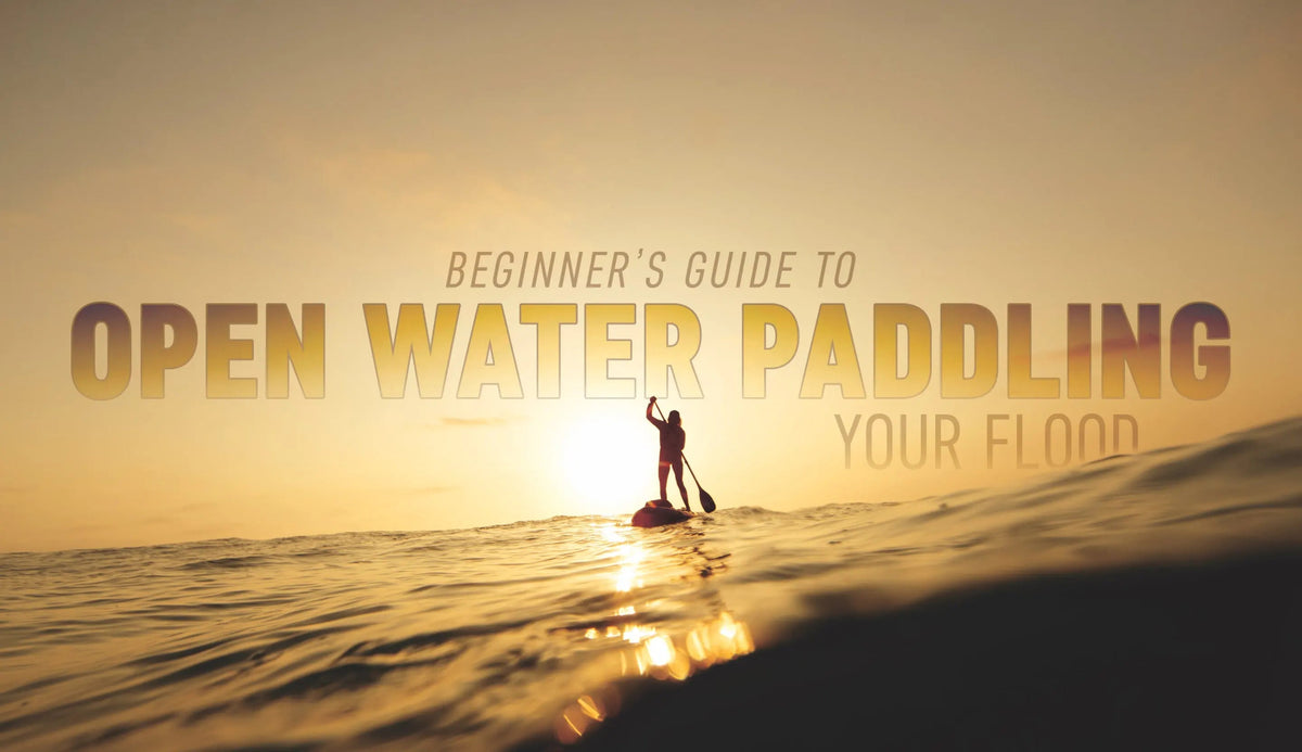 Beginner’s Guide to Open Water Paddling Your Flood