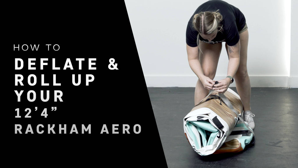 How To: Deflate & Roll Up Your 12’ 4” Rackham Aero