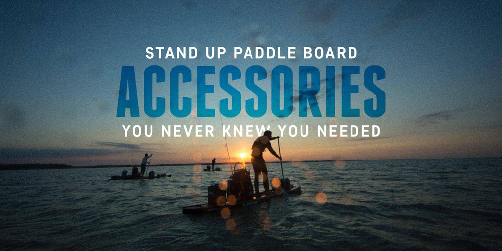 SUP Accessories You Never Knew You Needed